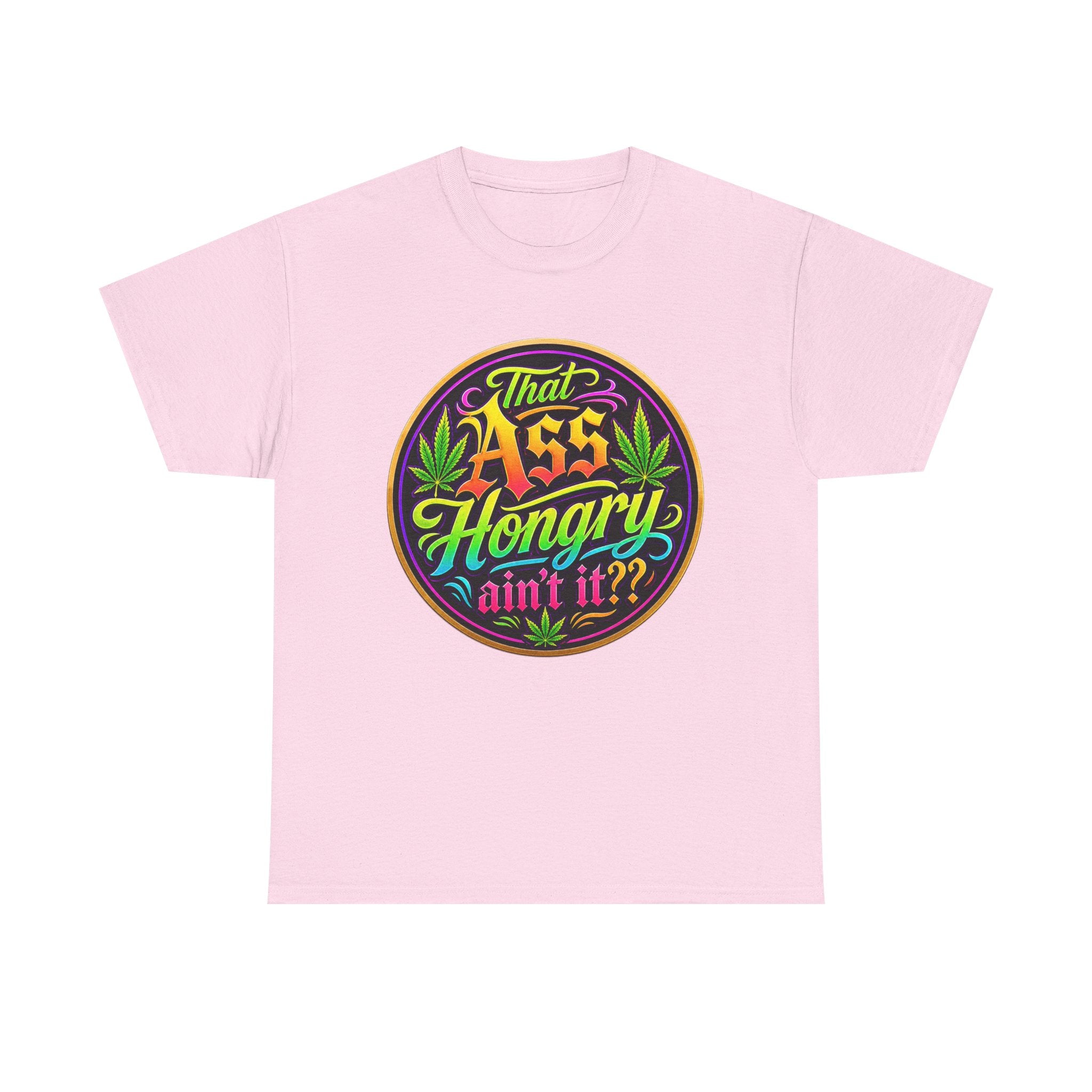 That Ass Hongry Ain't It? T-Shirt