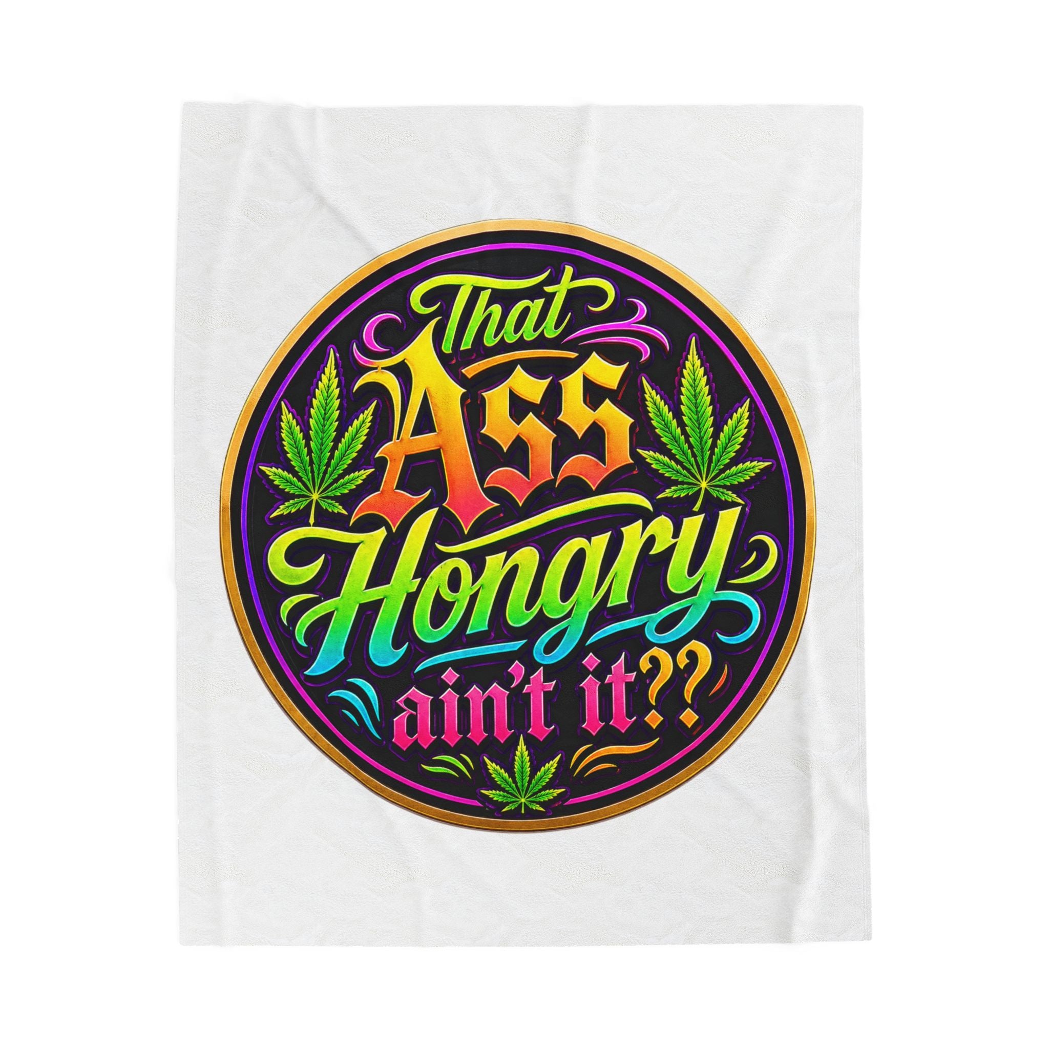 That Ass Hungry Ain't It? Velveteen Plush Blanket
