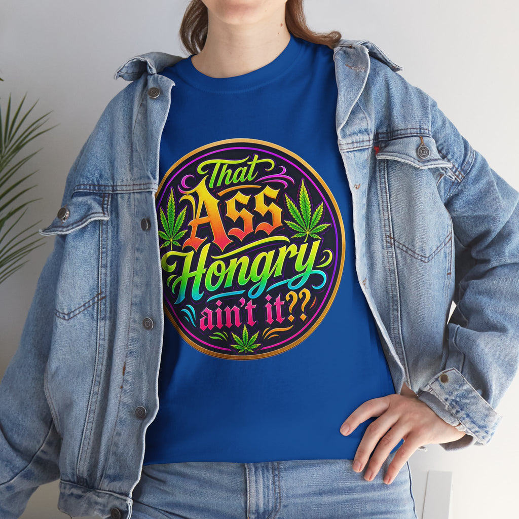 That Ass Hongry Ain't It? T-Shirt