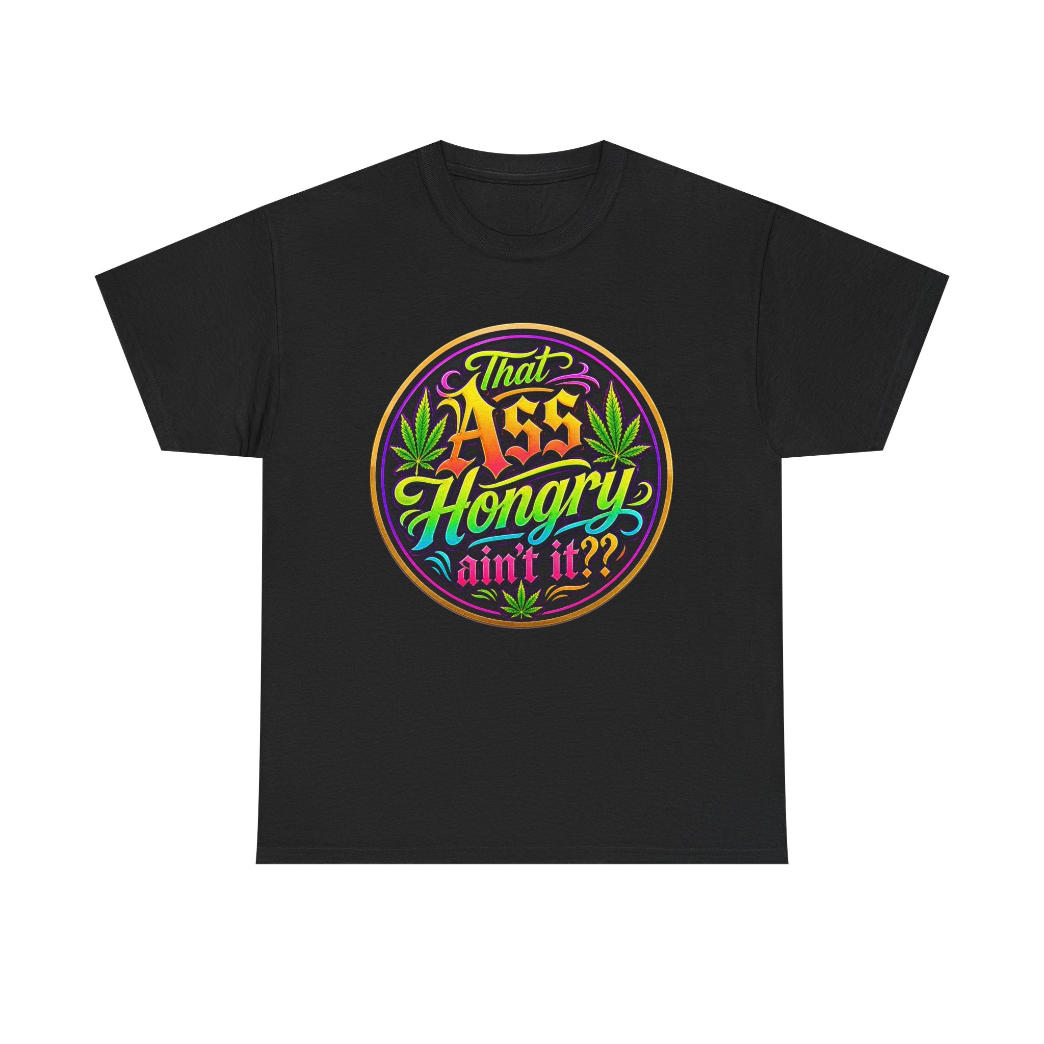 That Ass Hongry Ain't It? T-Shirt