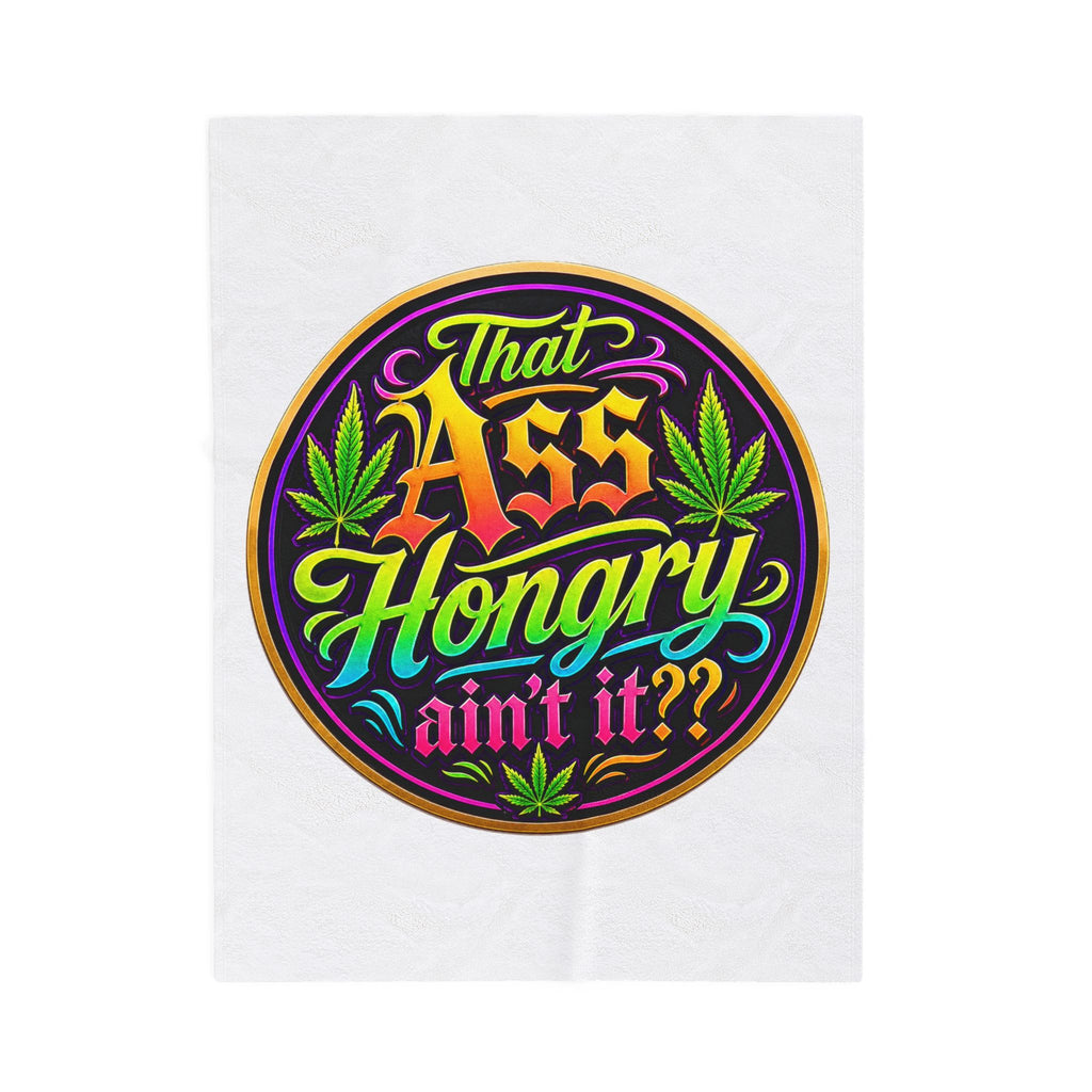 That Ass Hungry Ain't It? Velveteen Plush Blanket