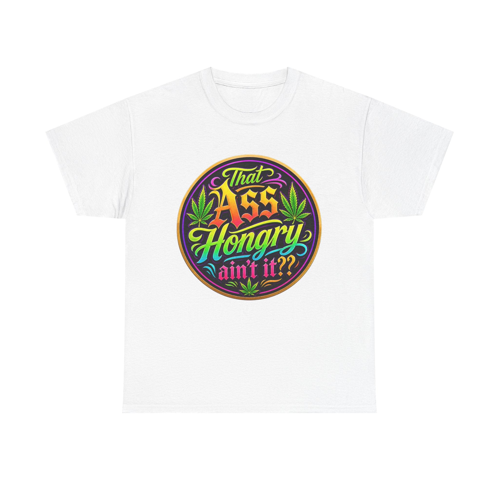 That Ass Hongry Ain't It? T-Shirt