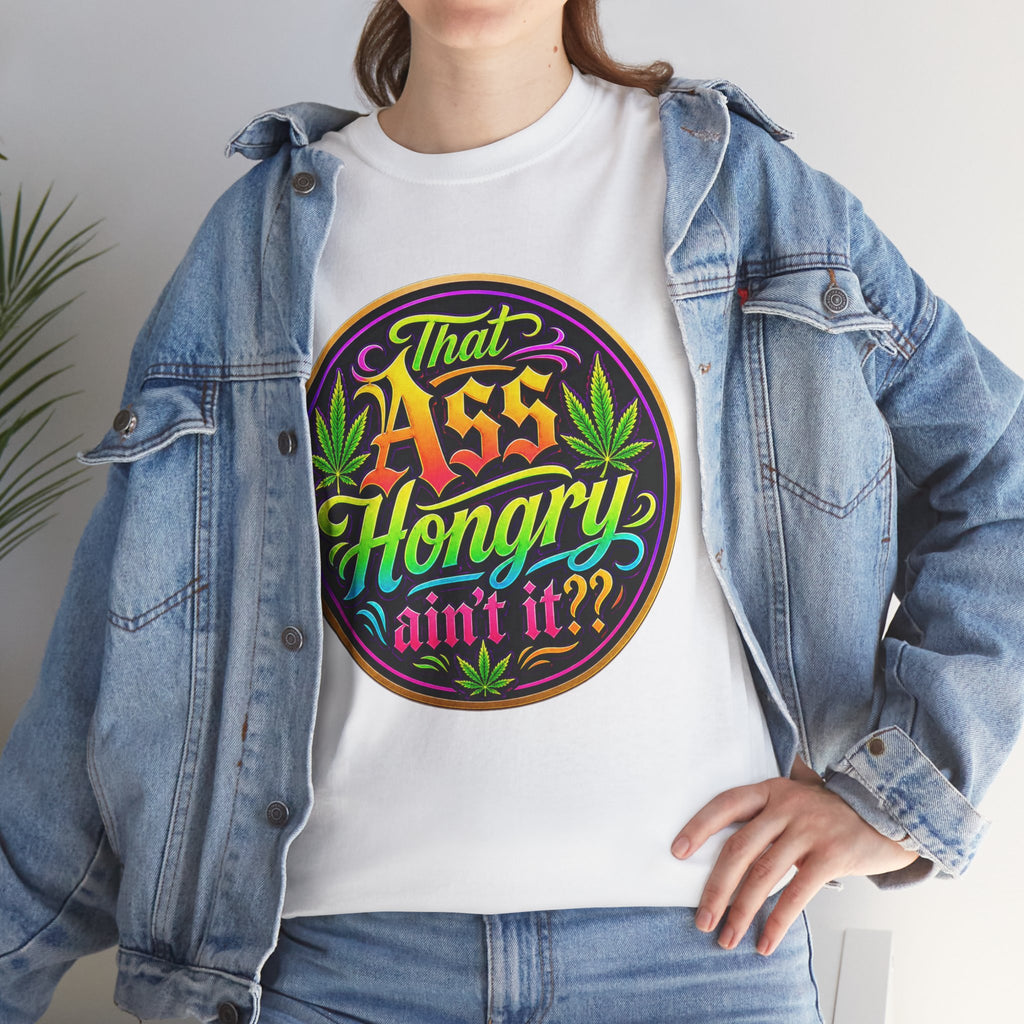 That Ass Hongry Ain't It? T-Shirt