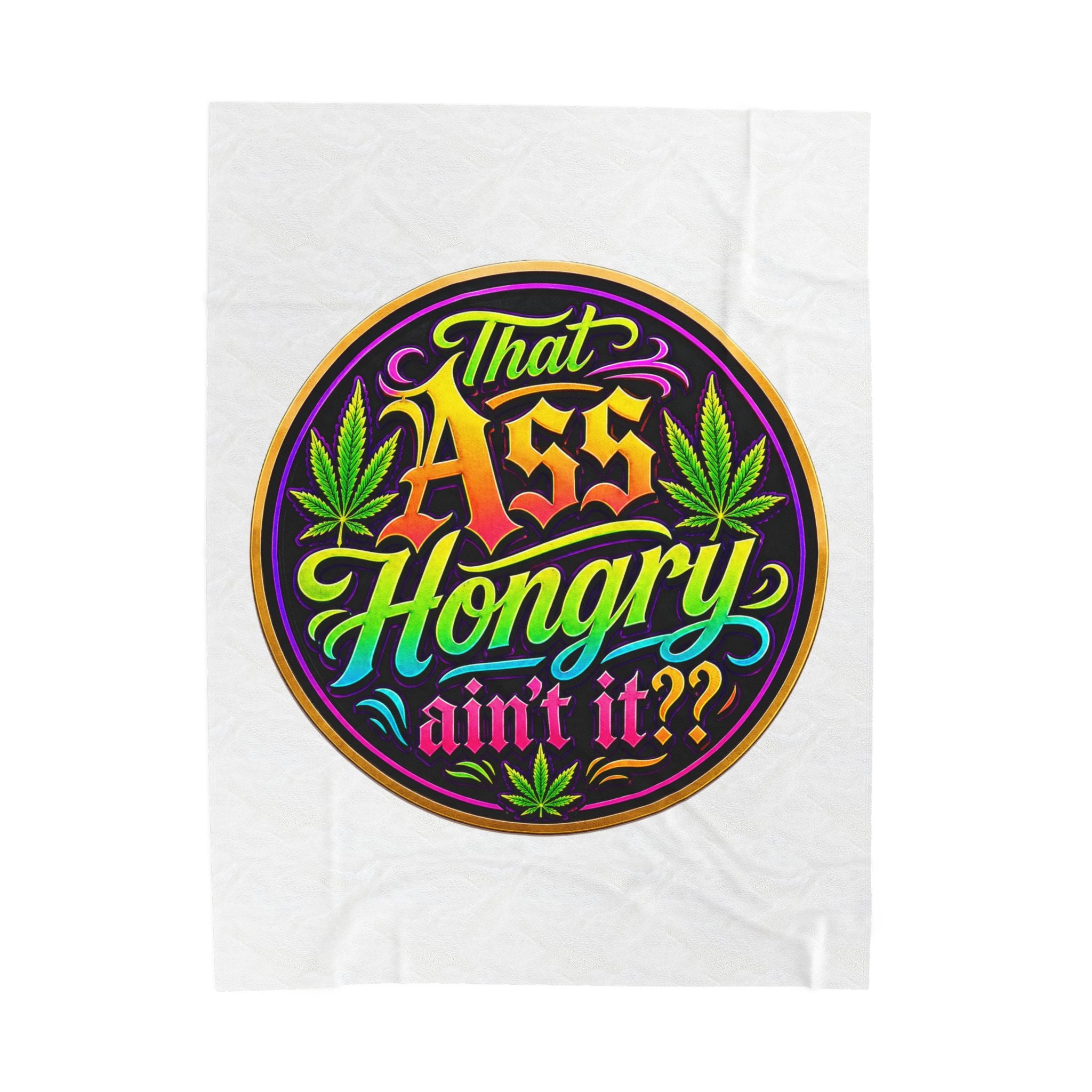 That Ass Hungry Ain't It? Velveteen Plush Blanket