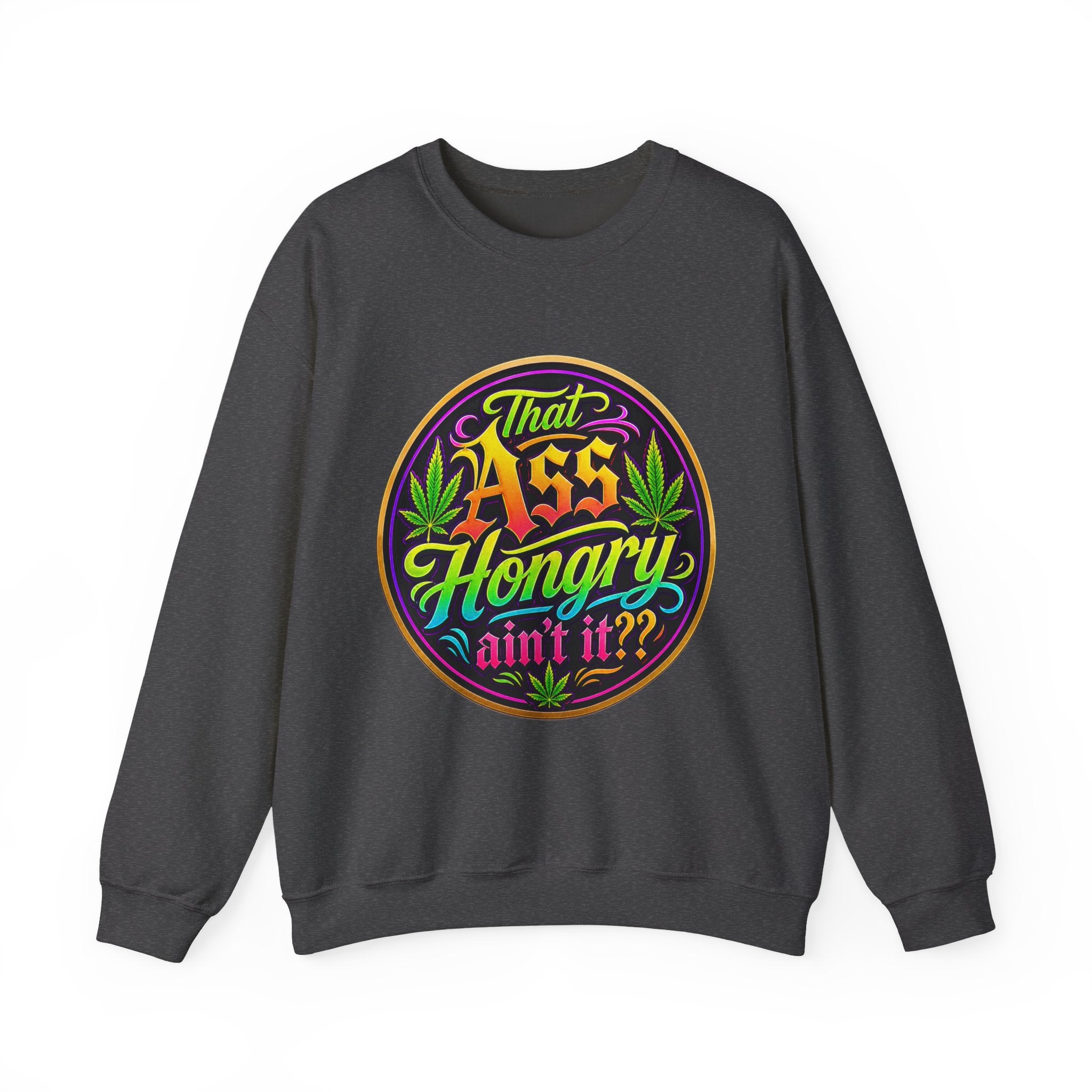 "That Ass Hongry Ain't It??" — Crewneck Sweatshirt