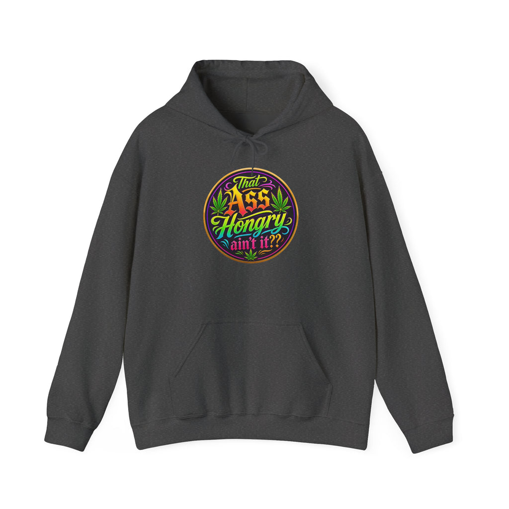 "That Ass Hungry Ain't It?" — Hoodie