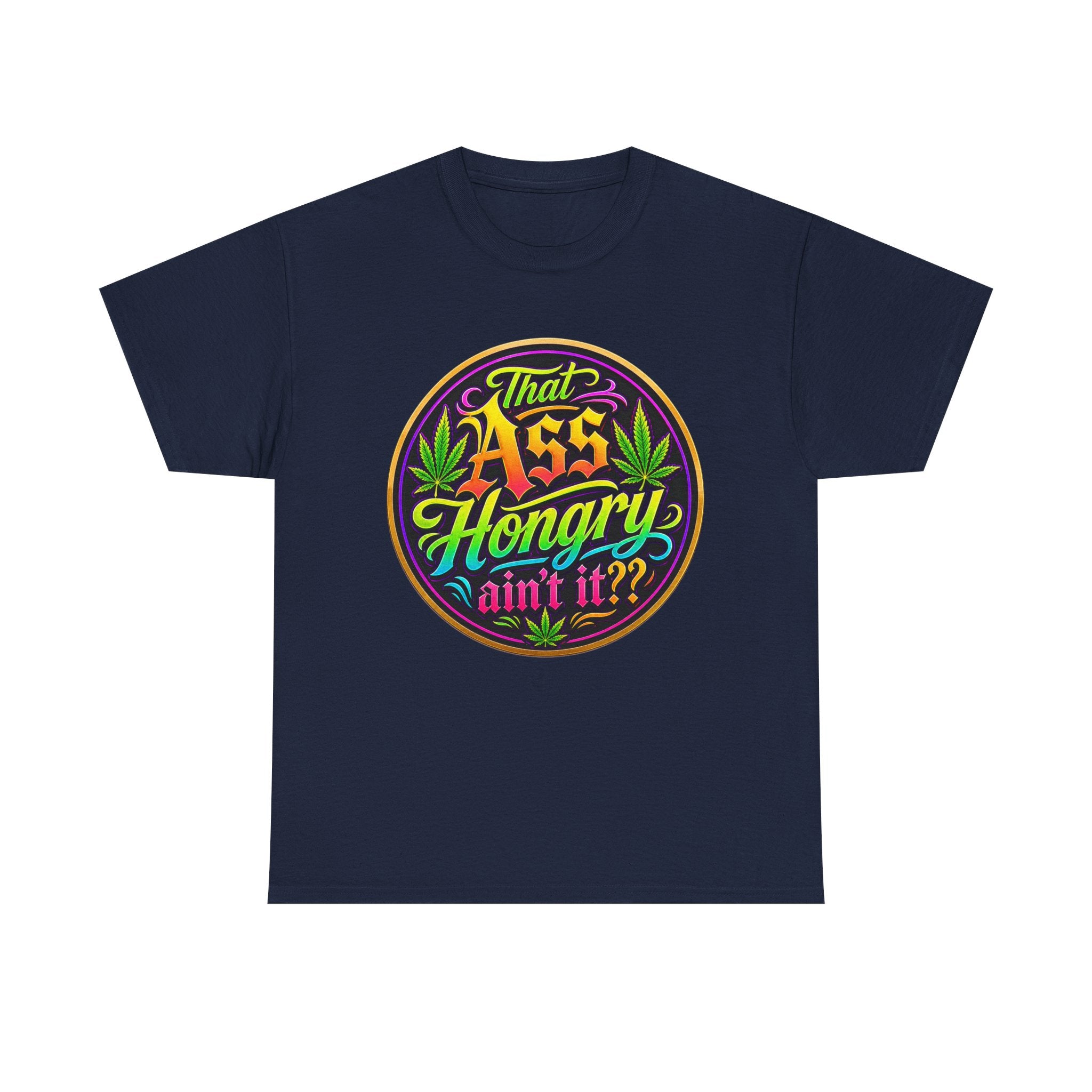 That Ass Hongry Ain't It? T-Shirt