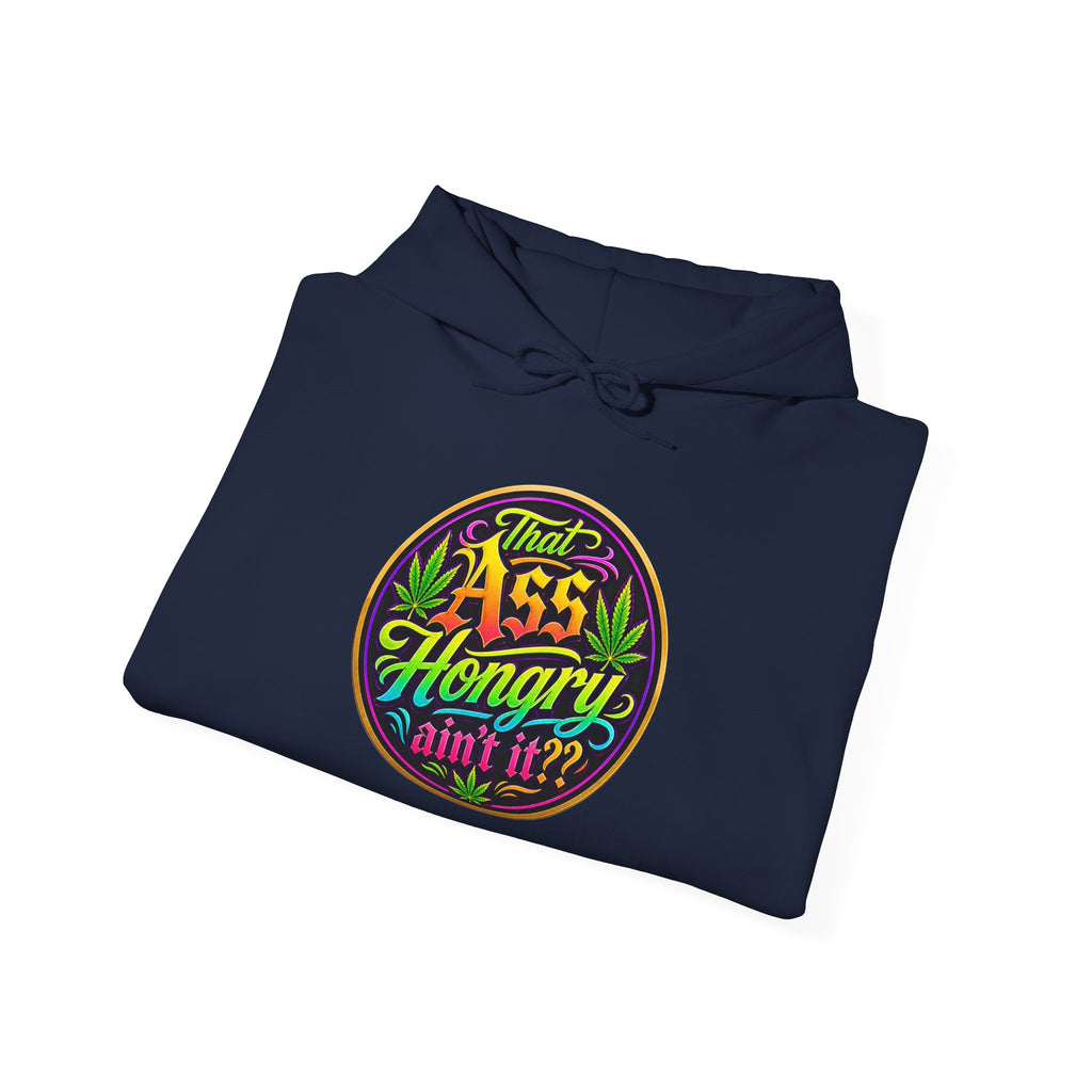 "That Ass Hungry Ain't It?" — Hoodie