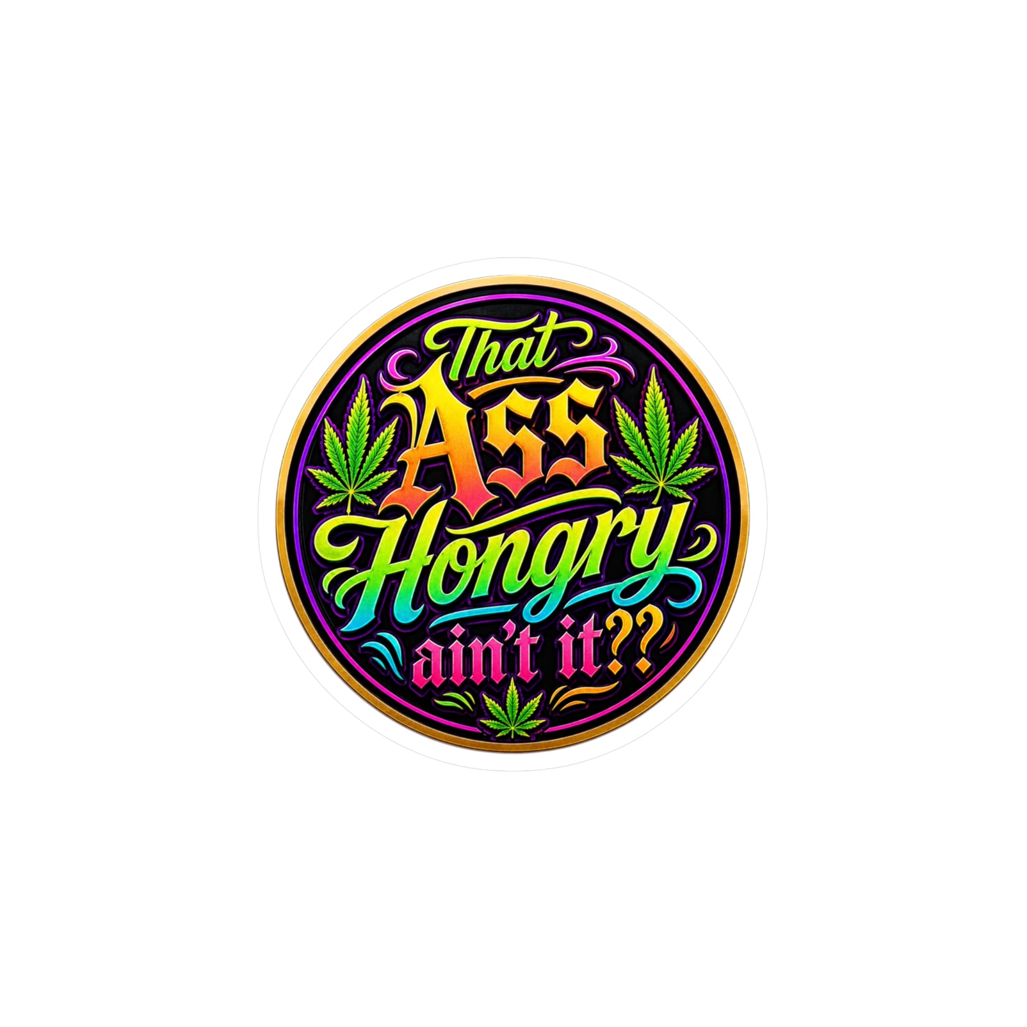 That Ass Hongry Ain't It?? Sticker