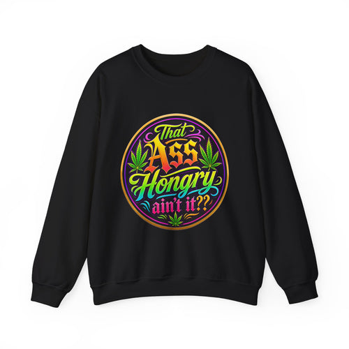 "That Ass Hongry Ain't It??" — Crewneck Sweatshirt